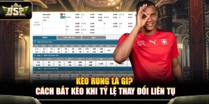 Kèo Rung Là Gì? Cách Bắt Kèo Khi Tỷ Lệ Thay Đổi Liên Tục