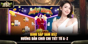 Binh Sập Xám B52 – Hướng Dẫn Chơi Chi Tiết Từ A–Z