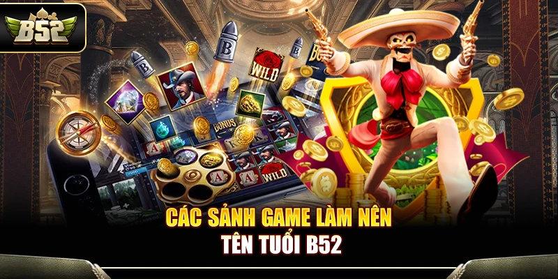 Các sảnh game làm nên tên tuổi B52
