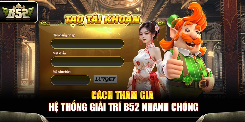 Cách tham gia hệ thống giải trí B52 nhanh chóng