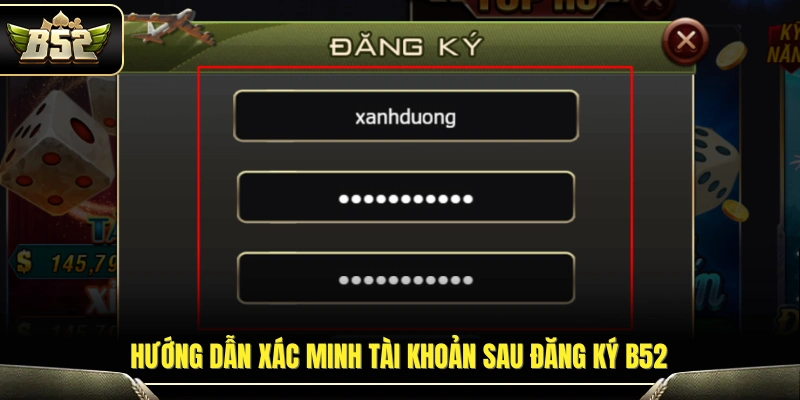 Đăng Ký B52 – Hướng Dẫn Tạo Tài Khoản Nhanh Trong Vài Phút 4 Hướng dẫn xác thực tài khoản sau khi đăng ký