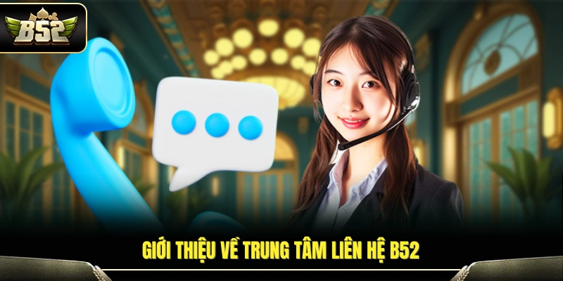 Khái quát chức năng của trung tâm liên hệ B52