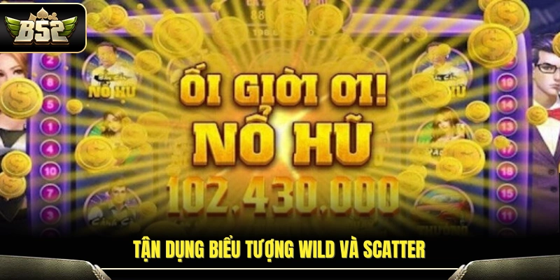 Cách khai thác hiệu quả biểu tượng Wild – Scatter